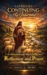 Catholics Continuing the Journey: Individual and Small Group Reflection and Prayer