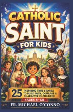 Catholic Saints for kids: 25 Inspiring True Stories to Build Faith, Courage & Character in Children (Ages 6-12)