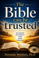 THE BIBLE CAN BE TRUSTED: Why God's Word-the Bible-Can Be Trusted A Clear, Evidence-Based Case for the Reliability of Scripture