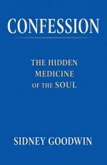 Confession: The Hidden Medicine of the Soul
