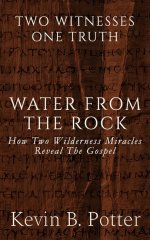 Water From The Rock: How Two Wilderness Miracles Reveal The Gospel