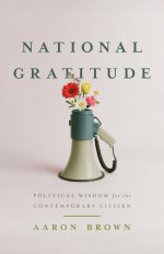 National Gratitude: Political Wisdom for the Contemporary Citizen