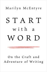 Start with a Word: On the Craft and Adventure of Writing