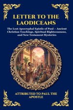 Letter to the Laodiceans: The Lost Apocryphal Epistle of Paul - Ancient Christian Teachings, Spiritual Righteousness, and New Testament Mysteries (Lar