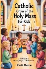 Catholic Order of the Holy Mass for Kids: A Child's Guide to Worship, Prayer, and Participation