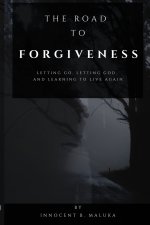 The Road to Forgiveness: Letting Go, Letting God, and Learning to Live Again