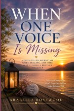 When One Voice Is Missing: Finding Hope, Healing, and God's Presence After the Loss of a Sibling