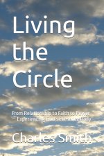 Living the Circle: From Relationship to Faith to Power - Experiencing God's Presence Daily