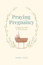 Praying in Pregnancy: Cradling Your Baby in God's Promises (black-and-white version)