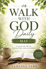 WALK WITH GOD Daily: 31 Days of Truth, Reflection, and Alignment
