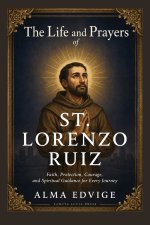 THE LIFE AND PRAYERS OF ST. LORENZO RUIZ