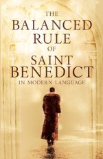 The Balanced Rule Of Saint Benedict In Modern Language