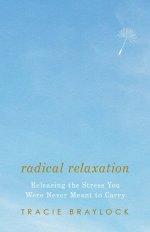 Radical Relaxation: Releasing the Stress You Were Never Meant to Carry
