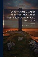 Early Cumberland And Westmorland Friends, Biographical Sketches