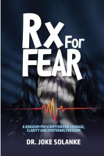 Rx for FEAR: A Kingdom Prescription for Courage, Clarity & Emotional Freedom