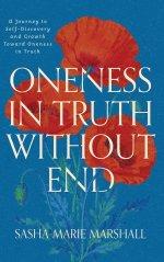 Oneness in Truth Without End: A Journey to Self-Discovery and Growth Toward Oneness in Truth