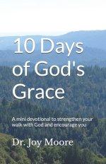 10 Days of God's Grace: A mini devotional to strengthen your walk with God and encourage you