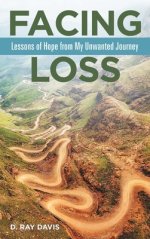 Facing Loss: Lessons of Hope from My Unwanted Journey