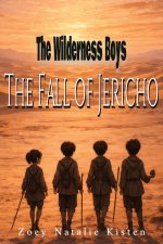 The Wilderness Boys: The Fall of Jericho: A Biblical Adventure for Kids About Joshua, Faith, and Courage