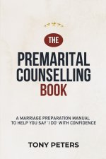 THE PREMARITAL COUNSELLING BOOK: A Marriage Preparation Manual to Help You Say 'I Do' with Confidence