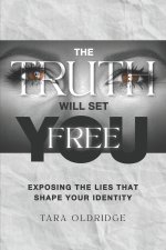 The Truth Will Set You Free: Exposing the Lies That Shape Your Identity