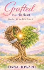 Grafted Into His Heart: Comfort for the Wild Branch