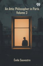 An Attic Philosopher In Paris: Volume 3