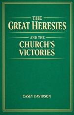 The Great Heresies and the Church's Victories