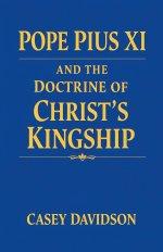 Pope Pius XI and the Doctrine of Christ's Kingship