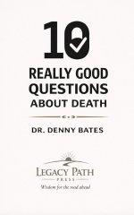 10 Really Good Questions  About Death: Finding Hope, Clarity, and Confidence  About Life After Death