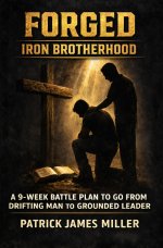 Forged Iron Brotherhood: A 9-Week Battle Plan to Go From Drifting Man to Grounded Leader