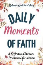 Daily Moments of Faith: A Reflective Christian  Devotional for Women
