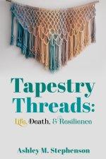 Tapestry Threads: Life, Death, & Resilience