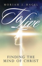 To Live: Finding the Mind of Christ