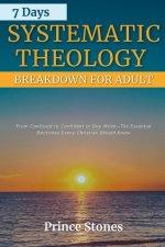 7 Days Systematic Theology Breakdown for Adults: From Confusion to Confidence In One Week-The Essential Doctrine Every Christian Should Know