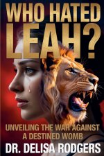 Who Hated Leah? Unveiling the War Against a Destined Womb