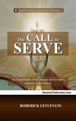 The Call to Serve: An Examination of the Deacon and Servant's Ministry in the Church