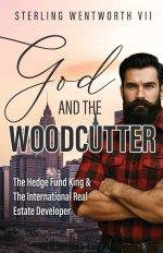 God and the Woodcutter: The Hedge Fund King & the International Real Estate Developer