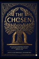 The Chosen: Discovering the Mandate, the Power, and the Prophetic Call on Every Believer's Life