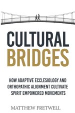 Cultural Bridges: How Adaptive Ecclesiology and Orthopathic Alignment Cultivate Spirit Empowered Movements