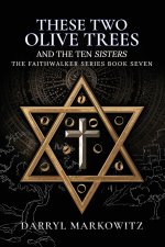 These Two Olive Trees and the Ten Sisters: Book Seven in the Faithwalker Series