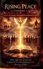 Rising Peace - Volume I: Stories of Courage, Mercy, and Reconciliation in War