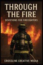 Through the Fire: Devotions for Firefighters: Faith, Brotherhood, and Courage When the Heat Is On | Devotionals for Firefighters and First Responders