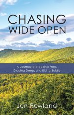 Chasing Wide Open: A Journey of Breaking Free, Digging Deep,  and Rising Boldly