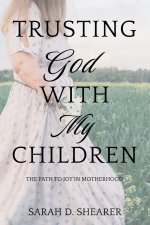 Trusting God With My Children: The Path to Joy in Motherhood