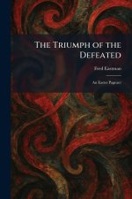 The Triumph of the Defeated: An Easter Pageant