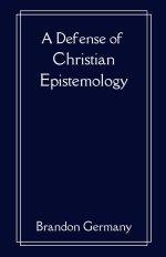 A Defense of Christian Epistemology