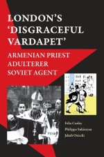 'London's Disgraceful Vardapet': Armenian Priest, Adulterer, Soviet Agent