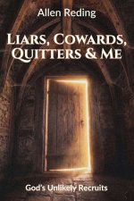 Liars, Cowards, Quitters & Me