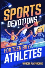 Sports Devotions for Teen Boy Athletes: 60 Daily Devotionals and Guided Prayers to Help Young Christian Guys Beat Pregame Pressure, and Build the Fait